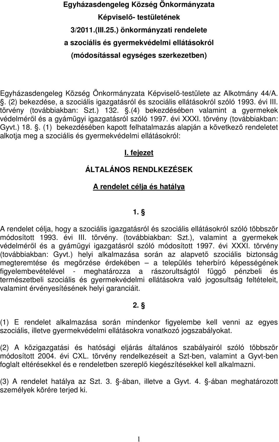 . (2) bekezdése, a szociális igazgatásról és szociális ellátásokról szóló 1993. évi III. törvény (továbbiakban: Szt.) 132.