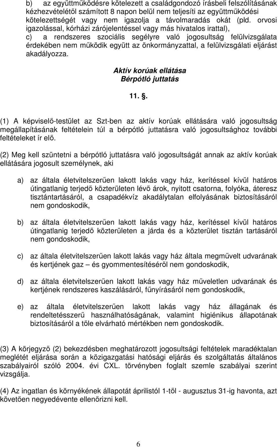 felülvizsgálati eljárást akadályozza. Aktív korúak ellátása Bérpótló juttatás 11.