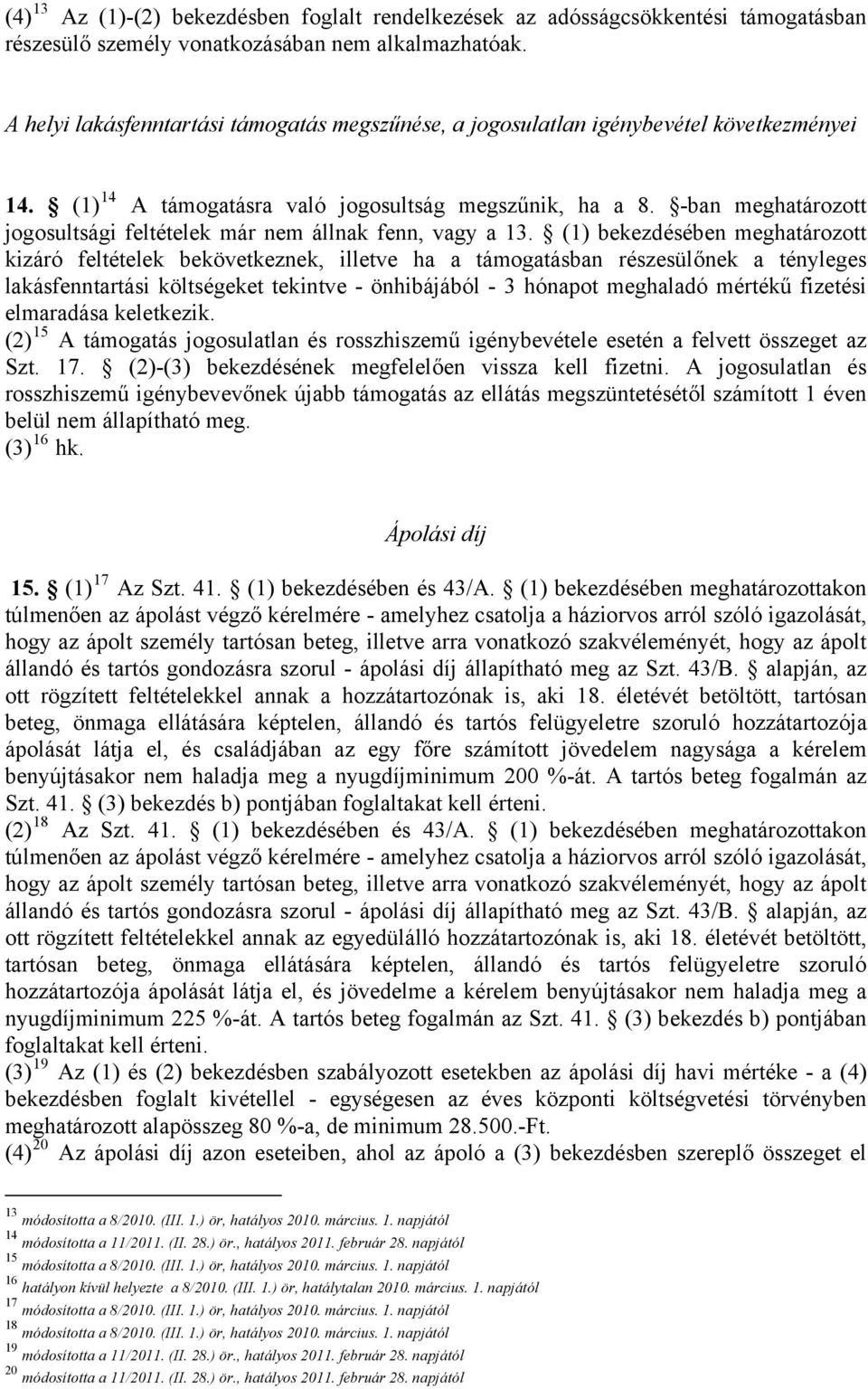 -ban meghatározott jogosultsági feltételek már nem állnak fenn, vagy a 13.