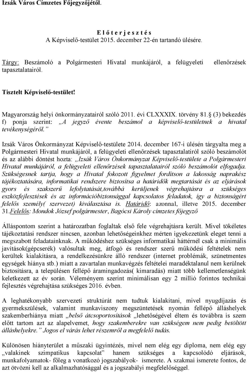 (3) bekezdés f) ponja szerint: A jegyző évente beszámol a képviselő-testületnek a hivatal tevékenységéről. Izsák Város Önkormányzat Képviselő-testülete 2014.