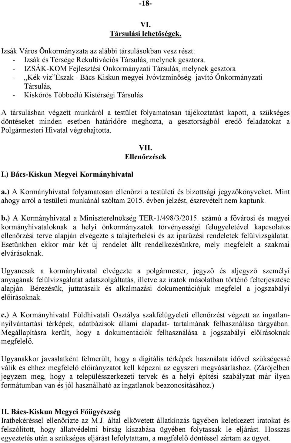 társulásban végzett munkáról a testület folyamatosan tájékoztatást kapott, a szükséges döntéseket minden esetben határidőre meghozta, a gesztorságból eredő feladatokat a Polgármesteri Hivatal