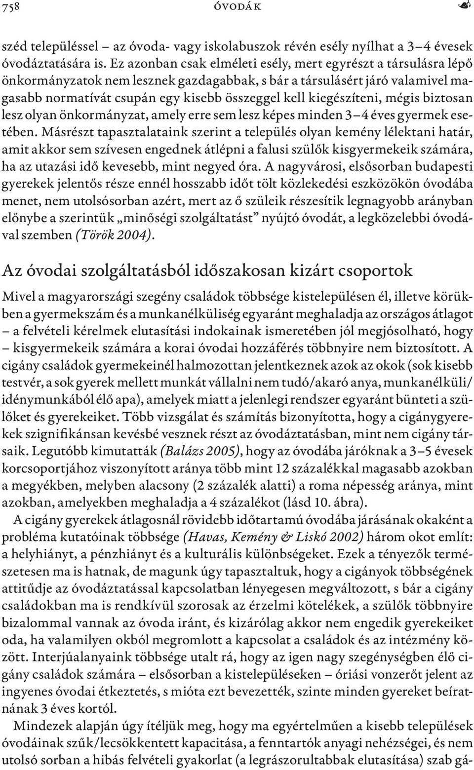 kiegészíteni, mégis biztosan lesz olyan önkormányzat, amely erre sem lesz képes minden 3 4 éves gyermek esetében.