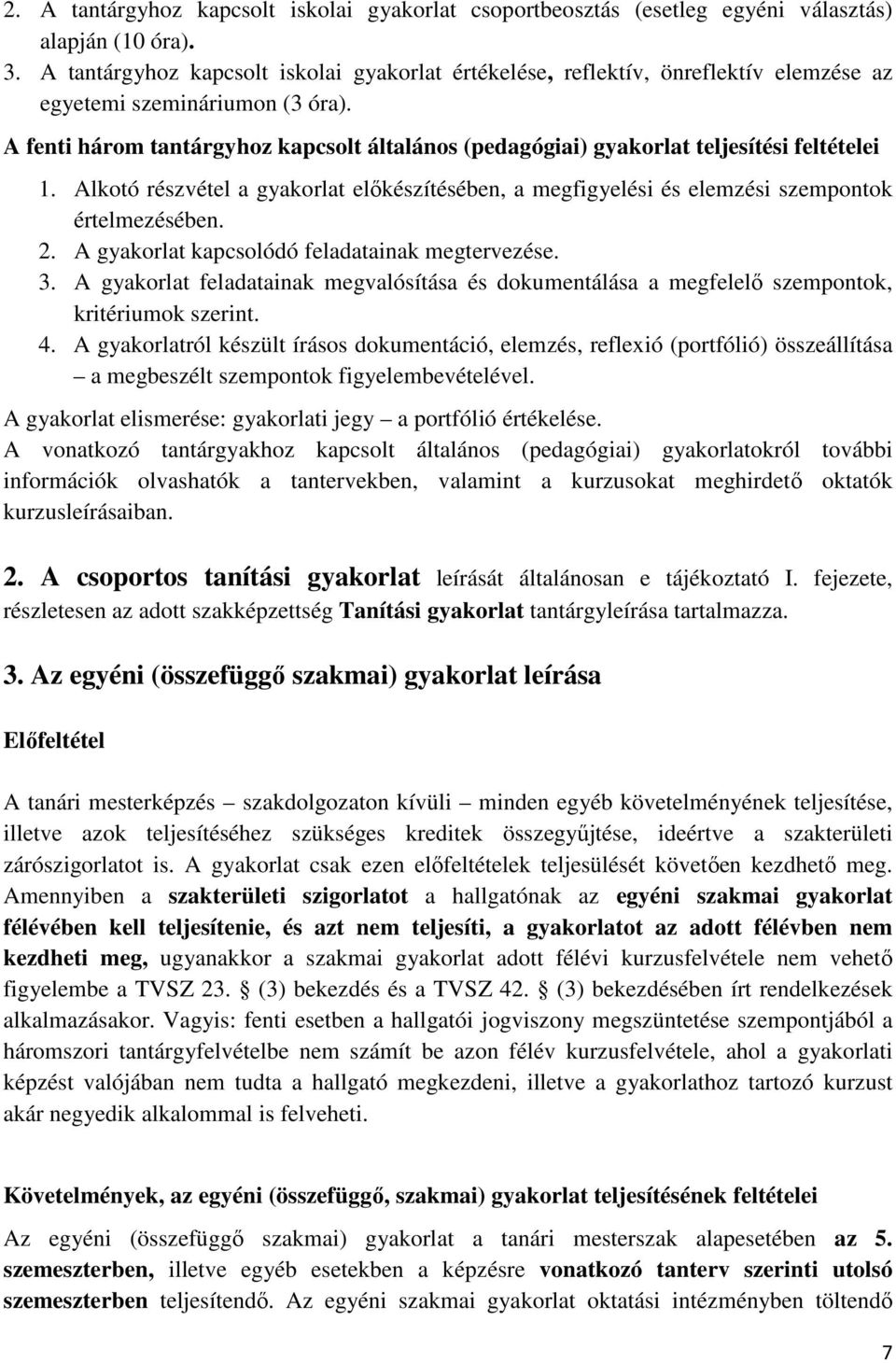 A fenti három tantárgyhoz kapcsolt általános (pedagógiai) gyakorlat teljesítési feltételei 1. Alkotó részvétel a gyakorlat előkészítésében, a megfigyelési és elemzési szempontok értelmezésében. 2.