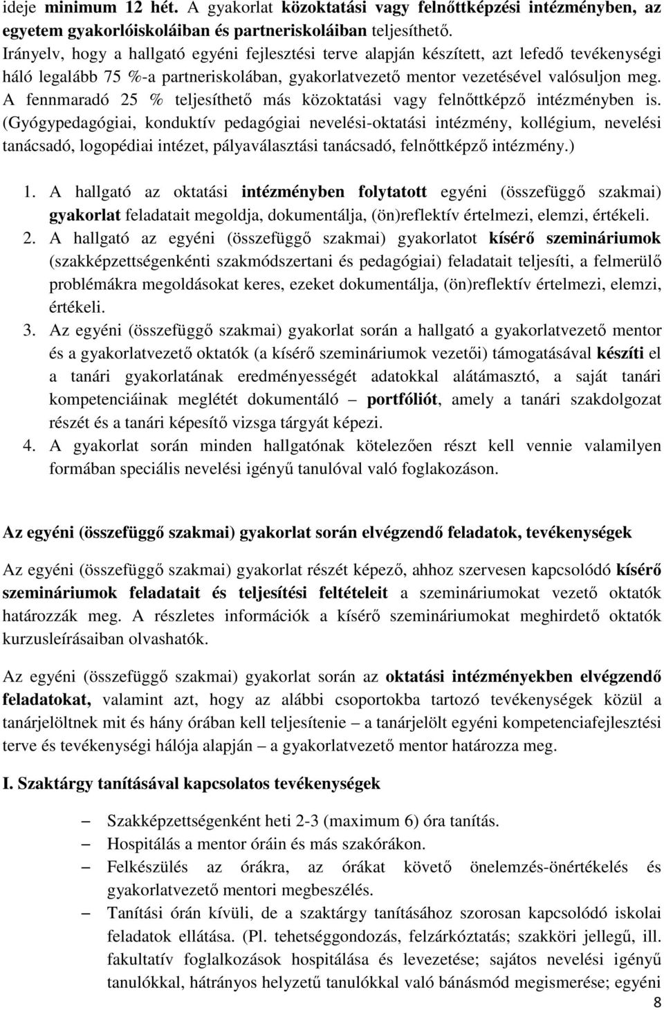 A fennmaradó 25 % teljesíthető más közoktatási vagy felnőttképző intézményben is.