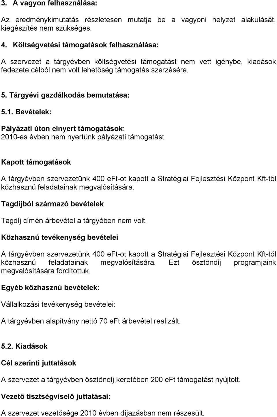 Tárgyévi gazdálkodás bemutatása: 5.1. Bevételek: Pályázati úton elnyert támogatások: 2010-es évben nem nyertünk pályázati támogatást.