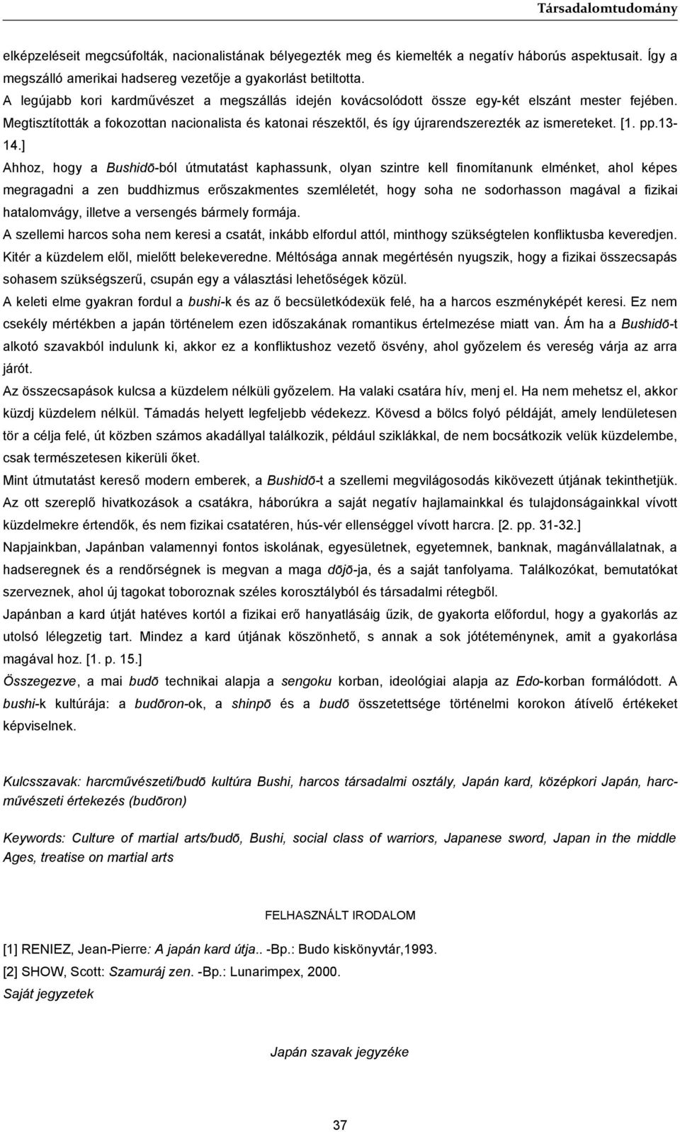 Megtisztították a fokozottan nacionalista és katonai részektől, és így újrarendszerezték az ismereteket. [1. pp.13-14.