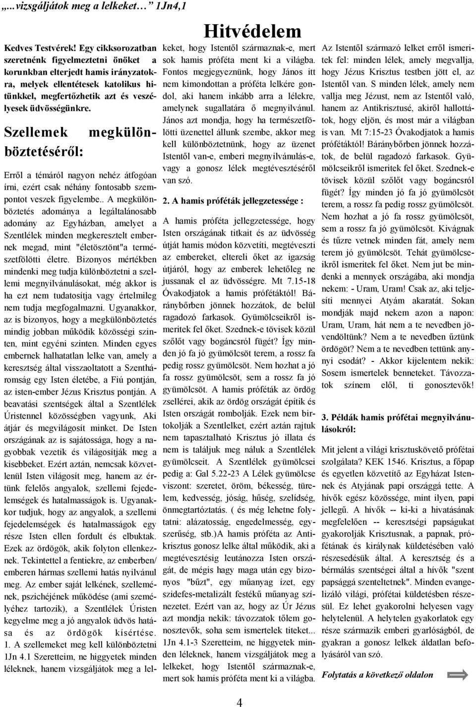 Szellemek megkülönböztetéséről: Hitvédelem Erről a témáról nagyon nehéz átfogóan írni, ezért csak néhány fontosabb szempontot veszek figyelembe.