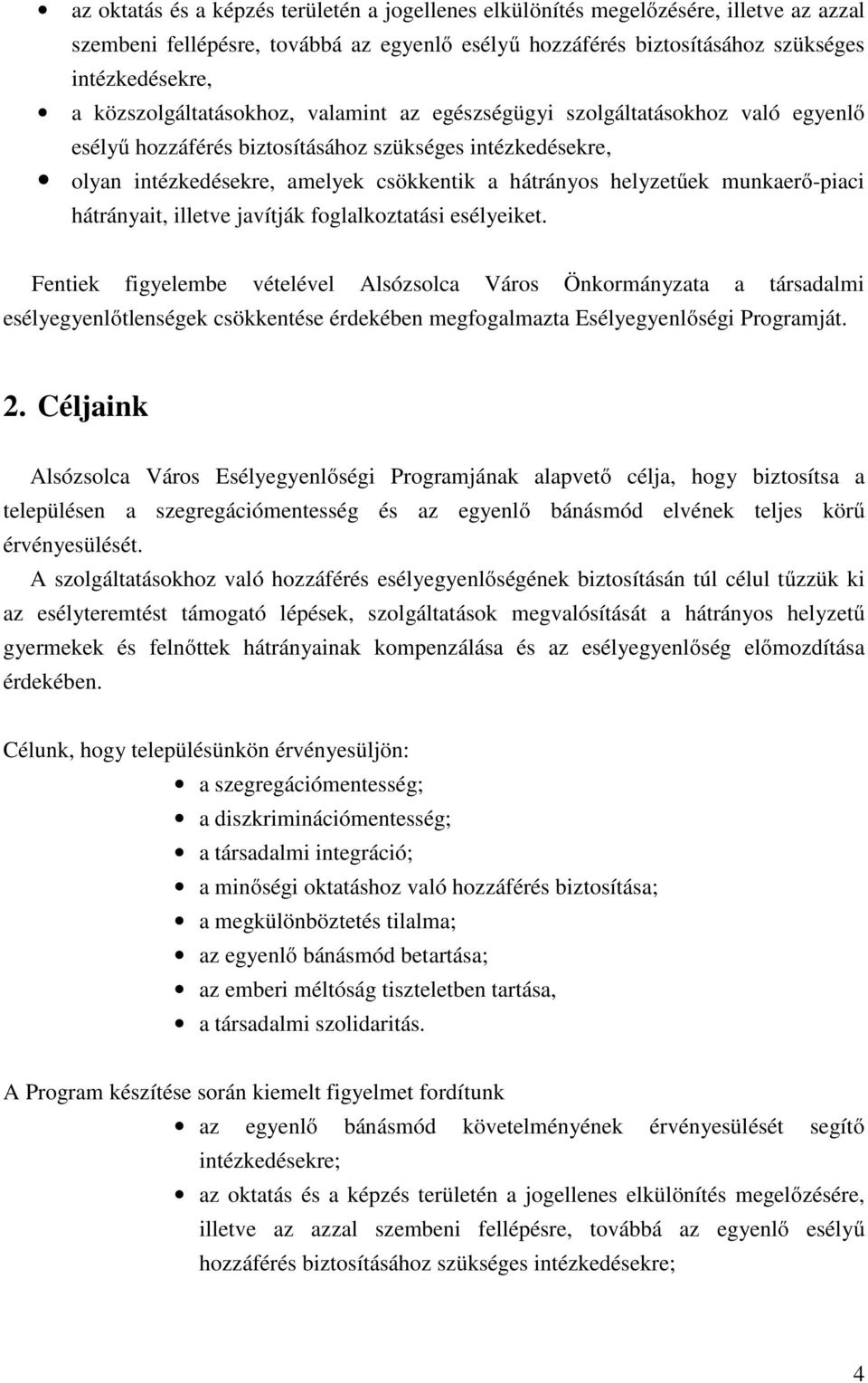 helyzetűek munkaerő-piaci hátrányait, illetve javítják foglalkoztatási esélyeiket.