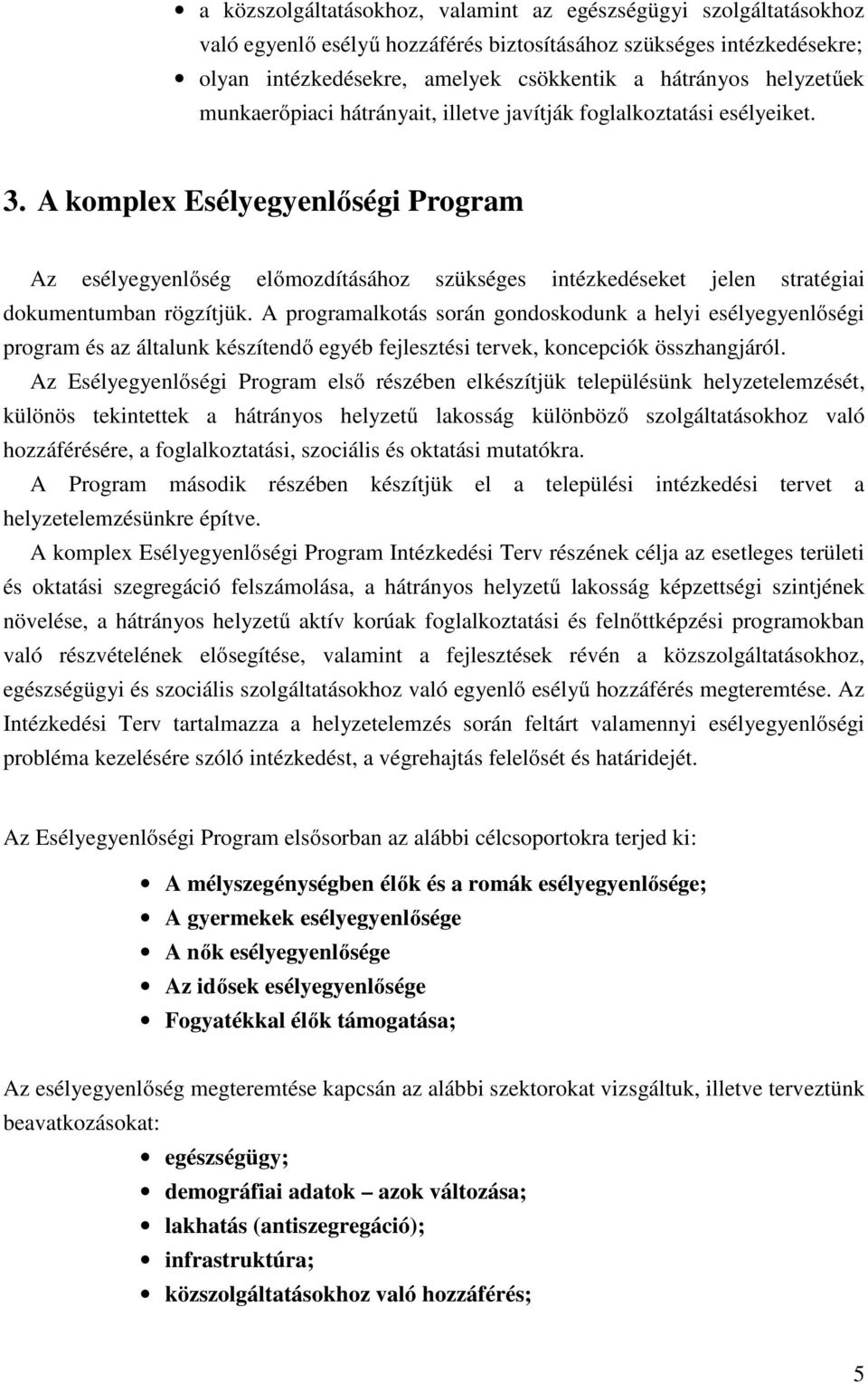 A komplex Esélyegyenlőségi Program Az esélyegyenlőség előmozdításához szükséges intézkedéseket jelen stratégiai dokumentumban rögzítjük.