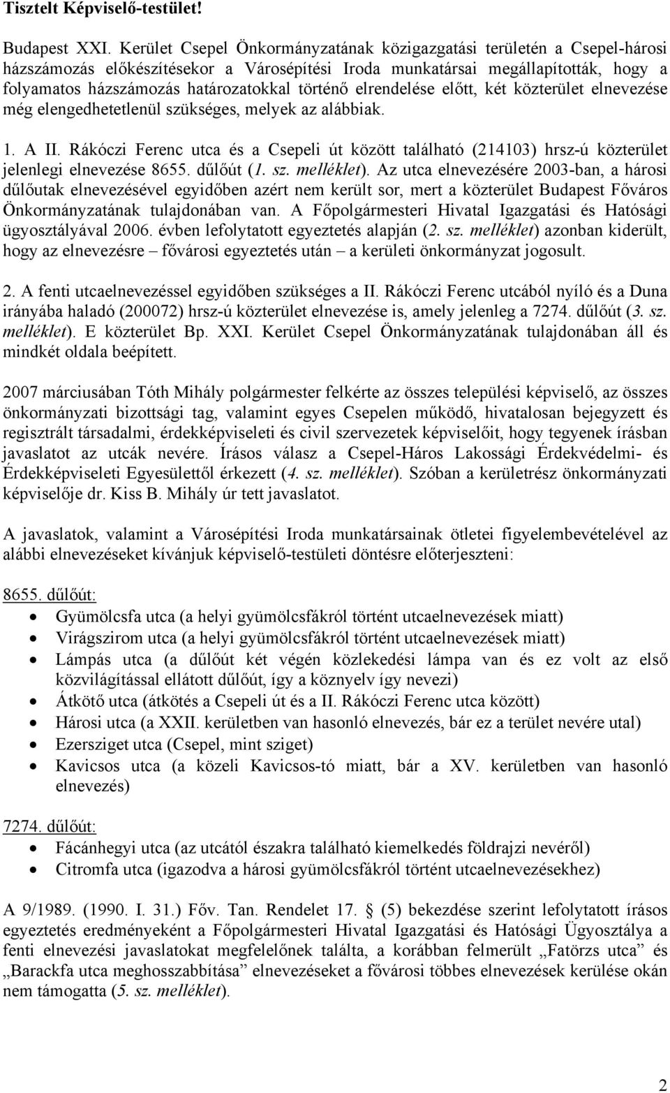 történő elrendelése előtt, két közterület elnevezése még elengedhetetlenül szükséges, melyek az alábbiak. 1. A II.