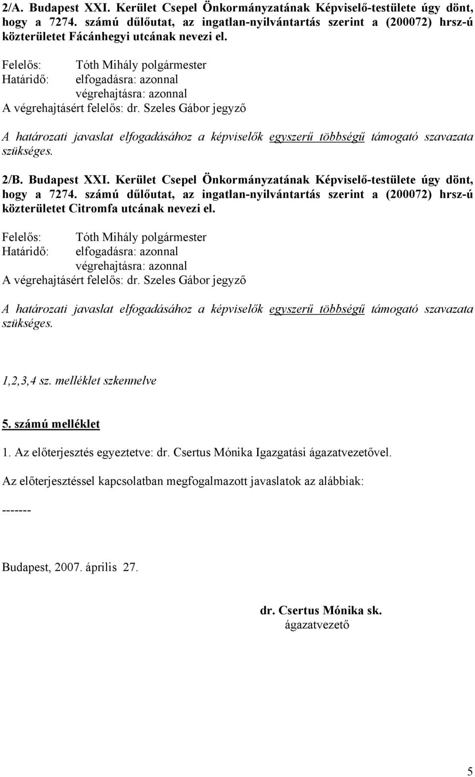 Kerület Csepel Önkormányzatának Képviselő-testülete úgy dönt, hogy a 7274.