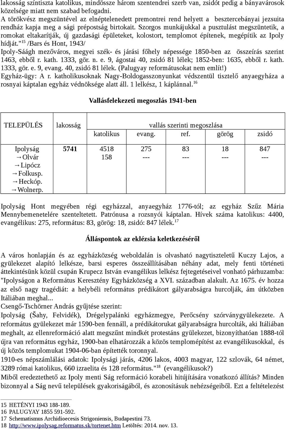 Szorgos munkájukkal a pusztulást megszüntetik, a romokat eltakarítják, új gazdasági épületeket, kolostort, templomot építenek, megépítik az Ipoly hídját.