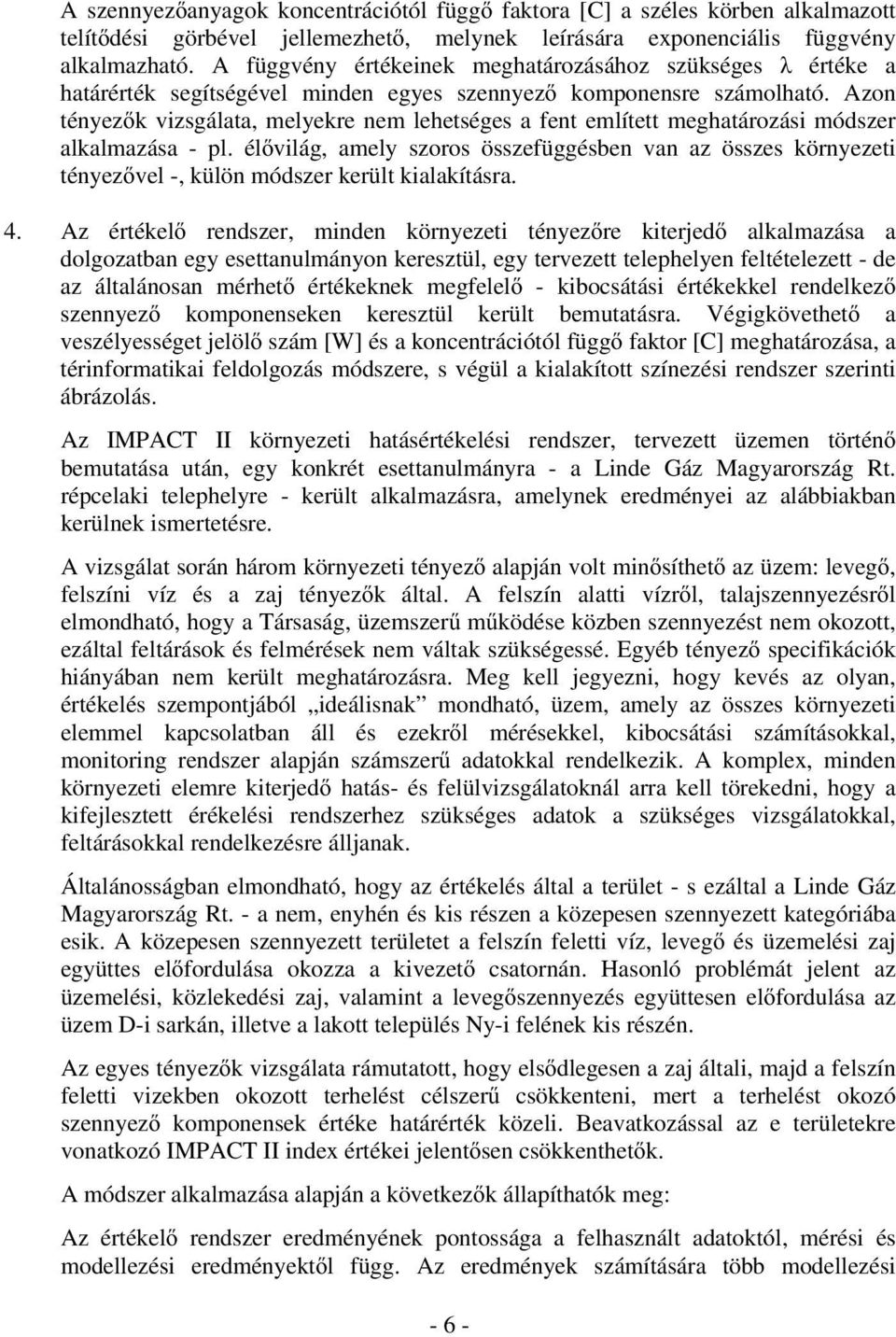 Azon tényez k vizsgálata, melyekre nem lehetséges a fent említett meghatározási módszer alkalmazása - pl.