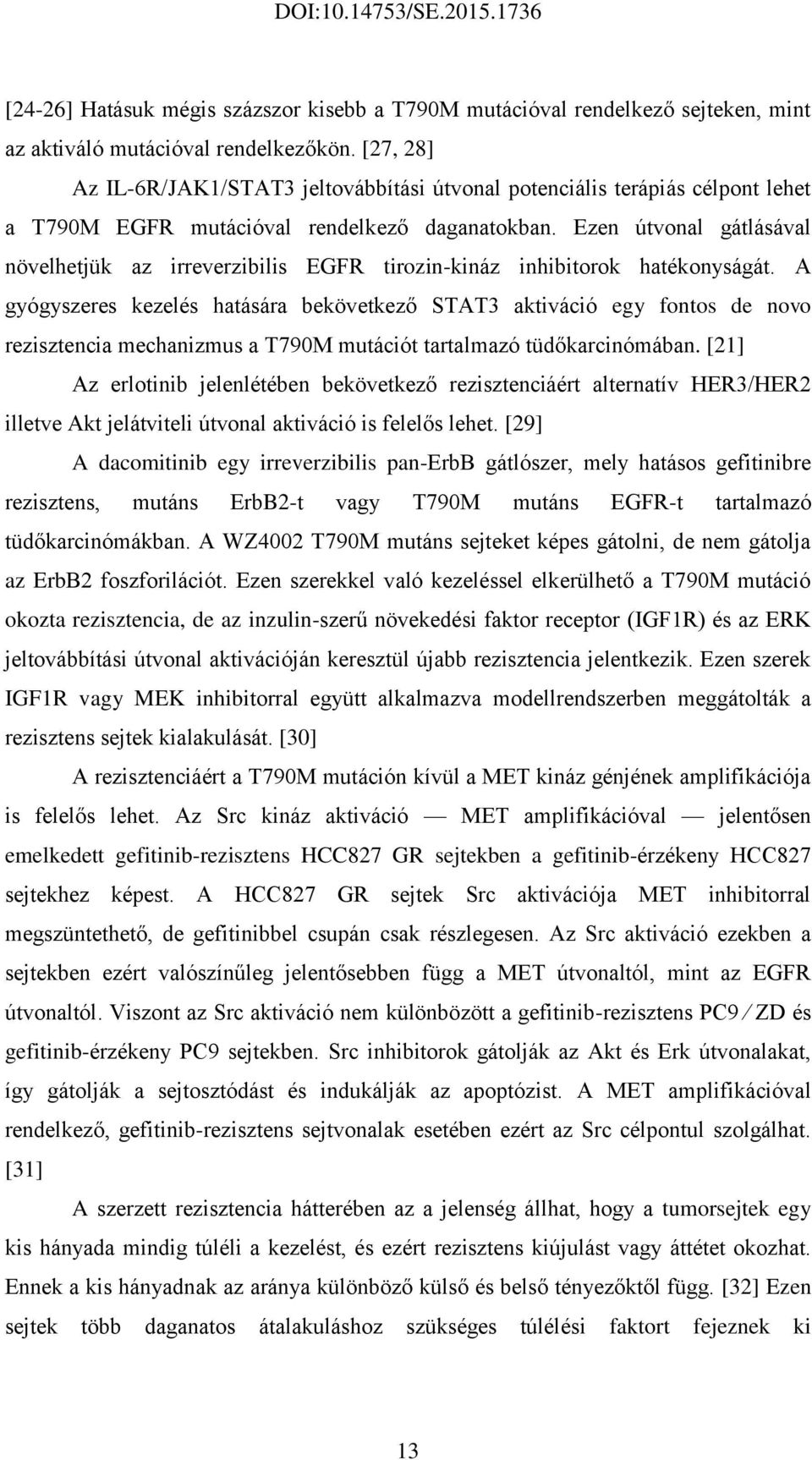 Ezen útvonal gátlásával növelhetjük az irreverzibilis EGFR tirozin-kináz inhibitorok hatékonyságát.