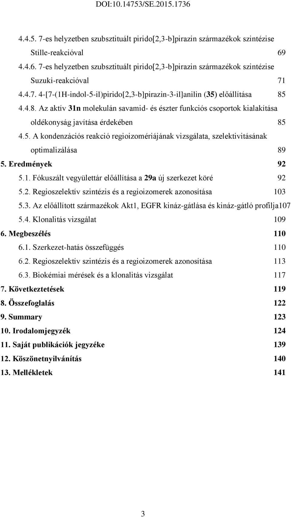 Eredmények 92 5.1. Fókuszált vegyülettár előállítása a 29a új szerkezet köré 92 5.2. Regioszelektív szintézis és a regioizomerek azonosítása 103 