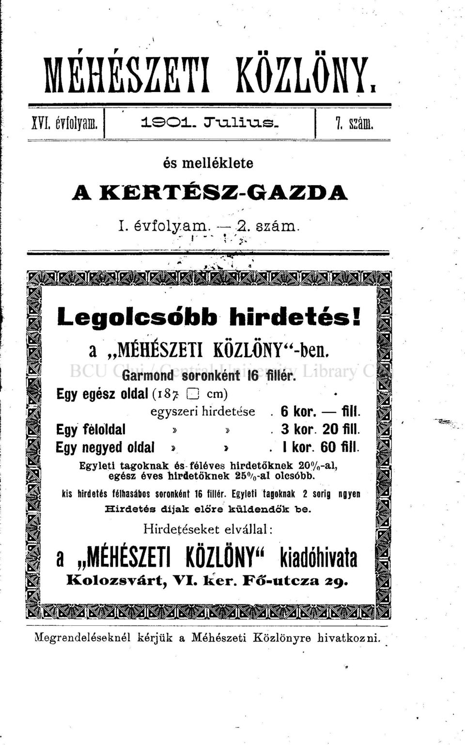 Egyleti tagoknak és féléves hirdetőknek 20%-al, egész éves hirdetőknek 25%-aI olcsóbb. kis hirdetés félhasábos soronként 16 fillér.