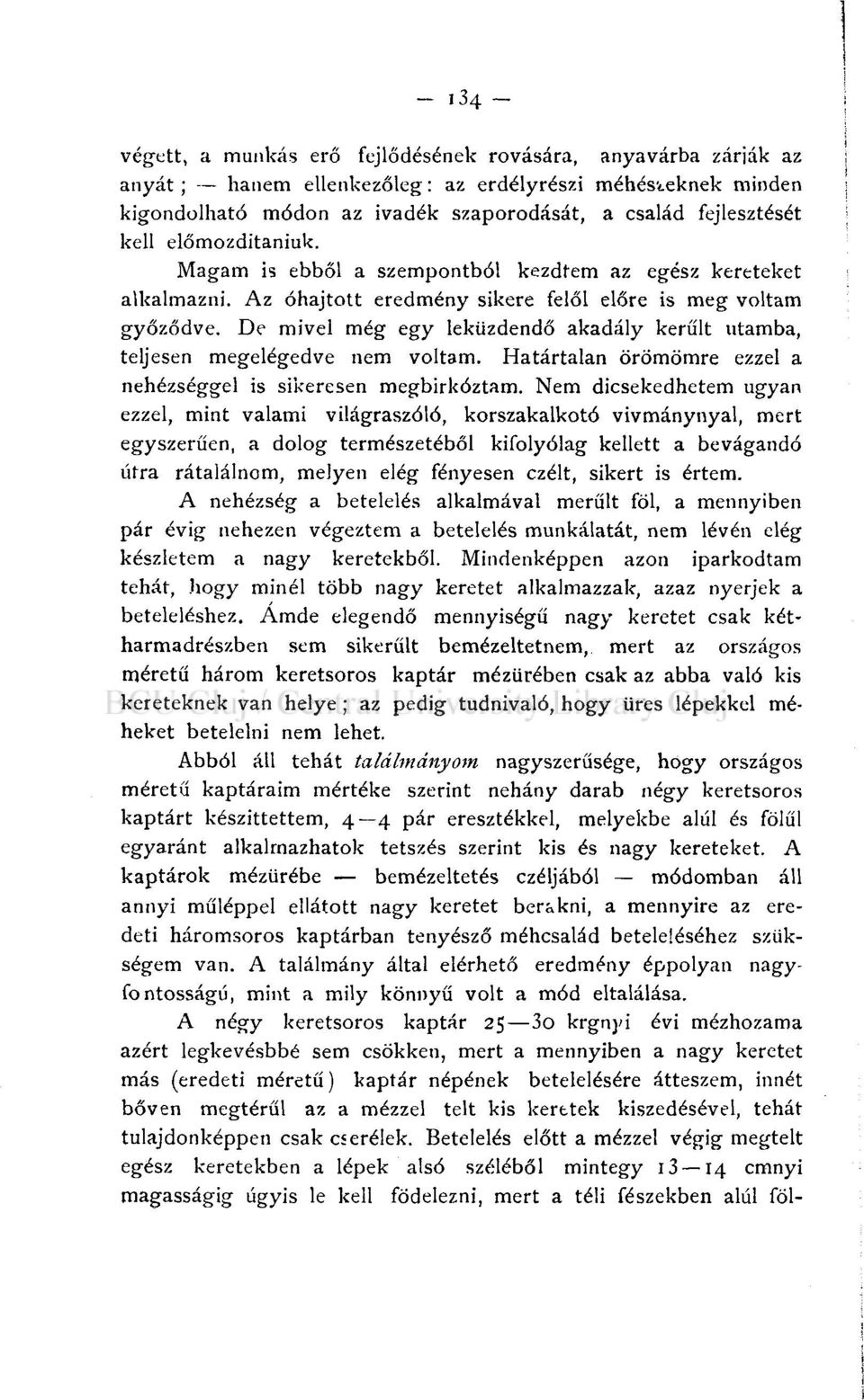 De mivel még egy leküzdendő akadály került utamba, teljesen megelégedve nem voltam. Határtalan örömömre ezzel a nehézséggel is sikeresen megbirkóztam.