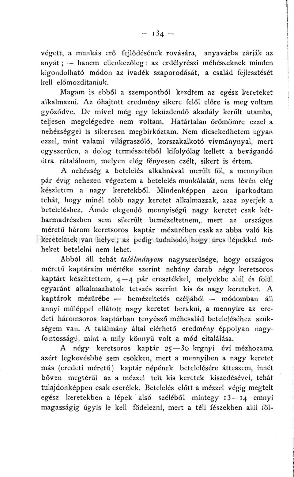 De mivel még egy leküzdendő akadály került utamba, teljesen megelégedve nem voltam. Határtalan örömömre ezzel a nehézséggel is sikeresen megbirkóztam.