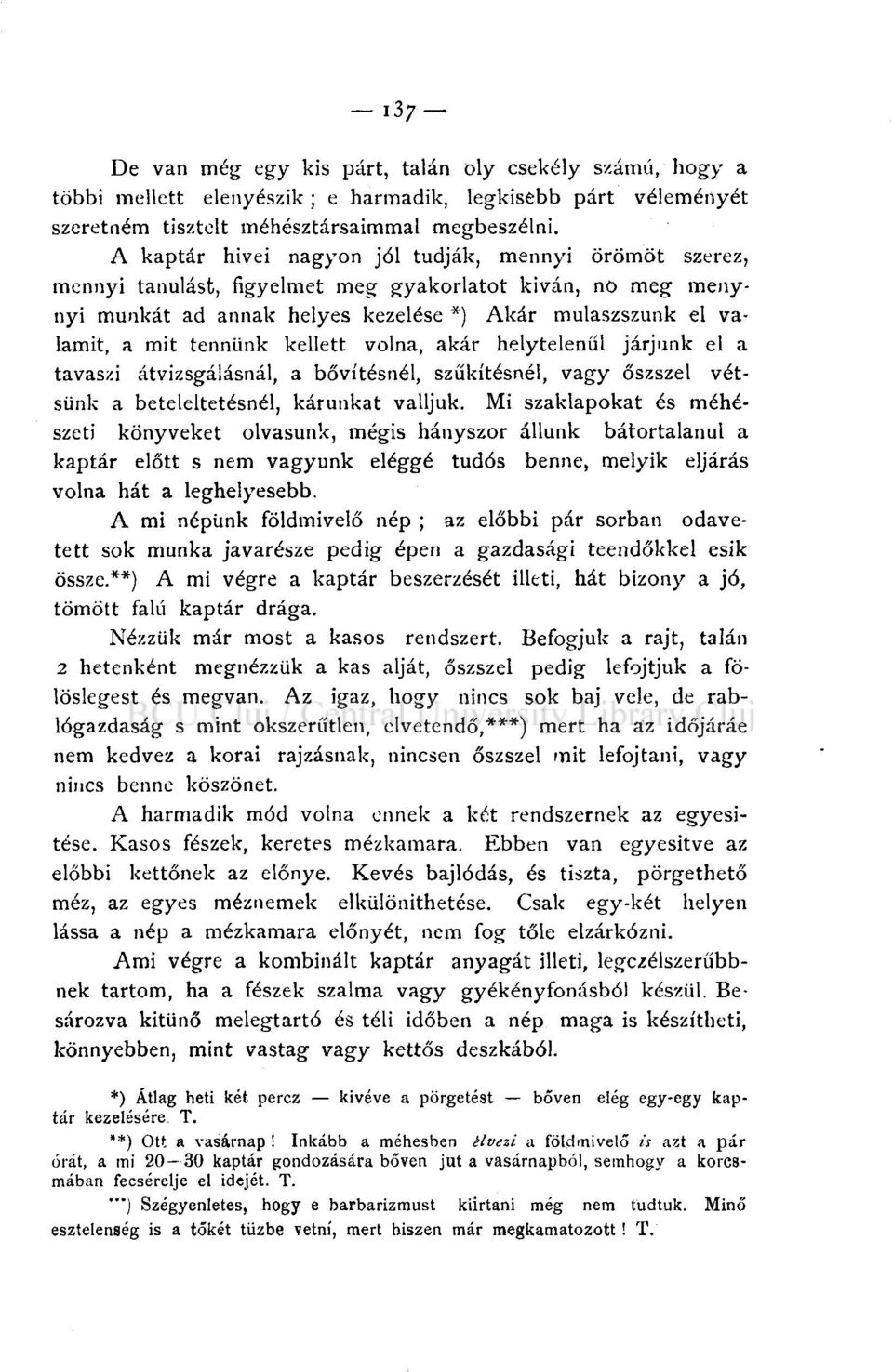 kellett volna, akár helytelenül járjunk el a tavaszi átvizsgálásnál, a bővítésnél, szűkítésnél, vagy őszszel vétsünk a beteleltetésnél, kárunkat valljuk.