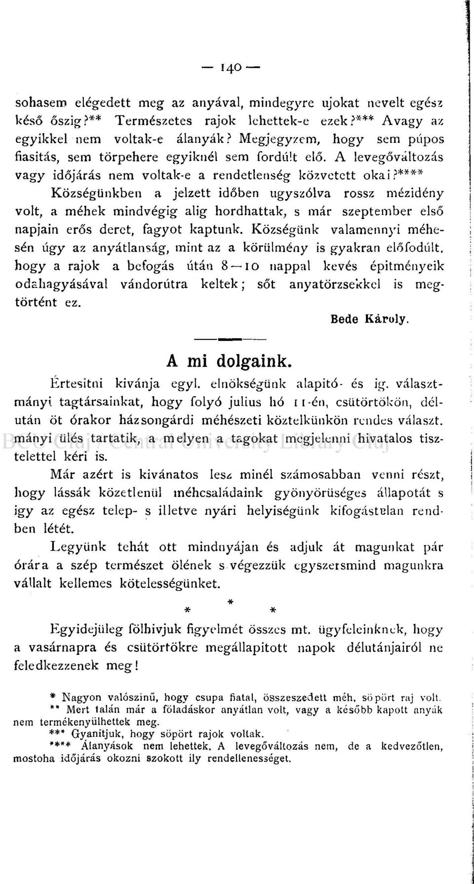 **** Községünkben a jelzett időben ugyszólva rossz mézidény volt, a méhek mindvégig alig hordhattak, s már szeptember első napjain erős deret, fagyot kaptunk.