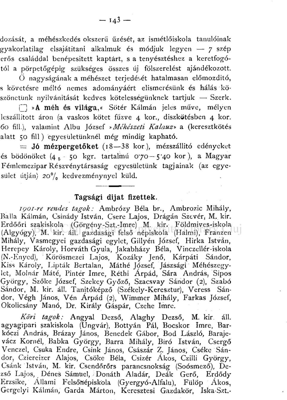 ét hatalmasan előmozdító, s követésre méltó nemes adományáért elismerésünk és hálás köszönetünk nyilvánítását kedves kötelességünknek tartjuk Szerk.