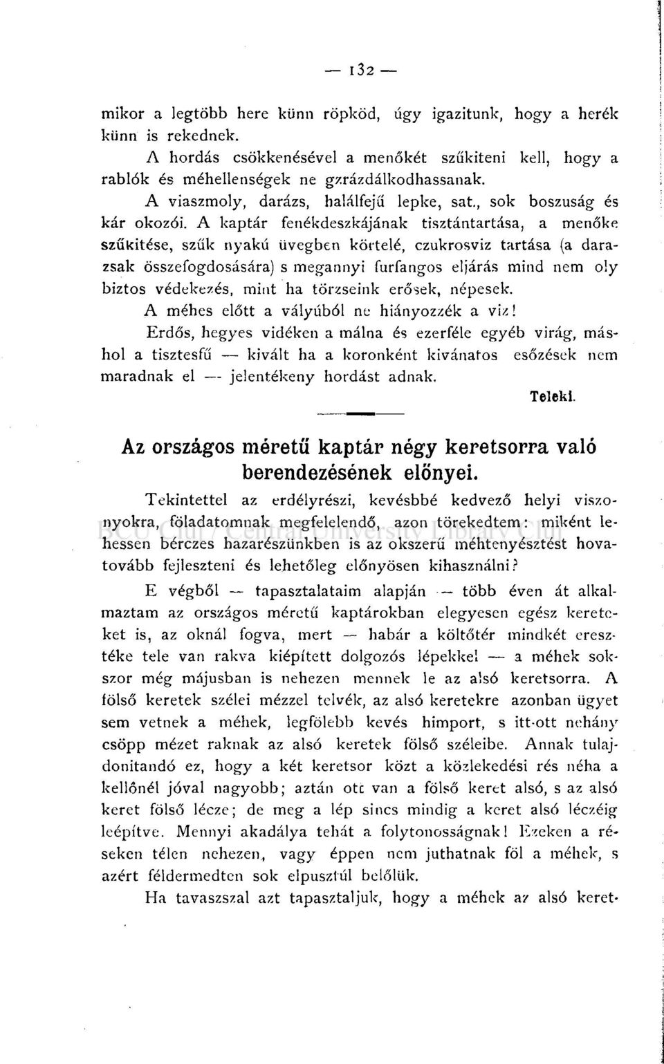 A kaptár fenékdeszkájának tisztántartása, a menőké szűkítése, szűk nyakú üvegben körteié, czukrosviz tartása (a darazsak összefogdosására) s megannyi furfangos eljárás mind nem oly biztos védekezés,