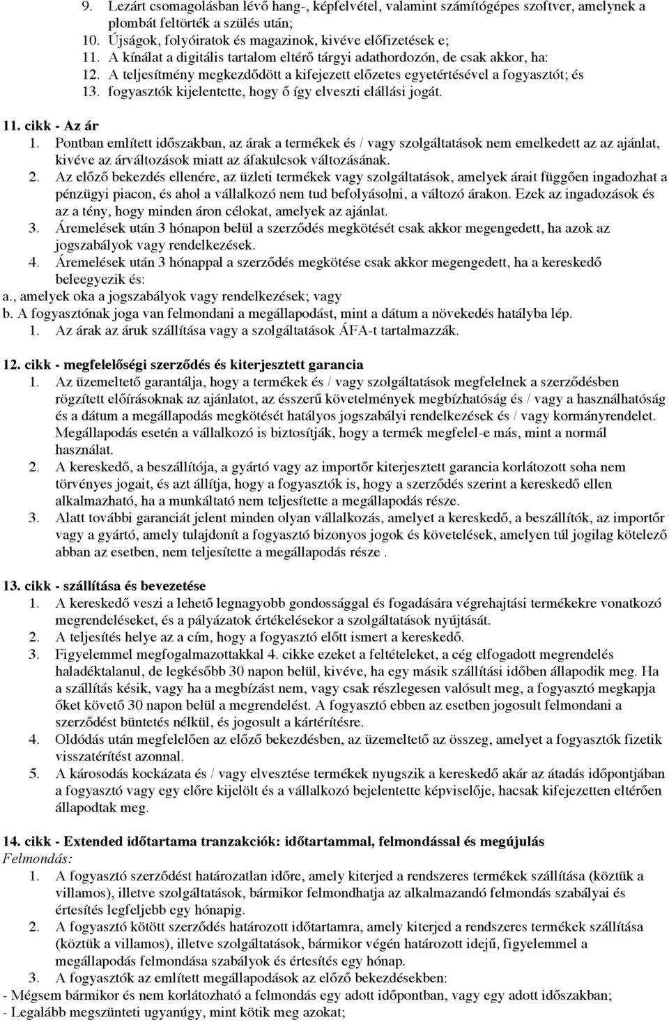 fogyasztók kijelentette, hogy ő így elveszti elállási jogát. 11. cikk - Az ár 1.