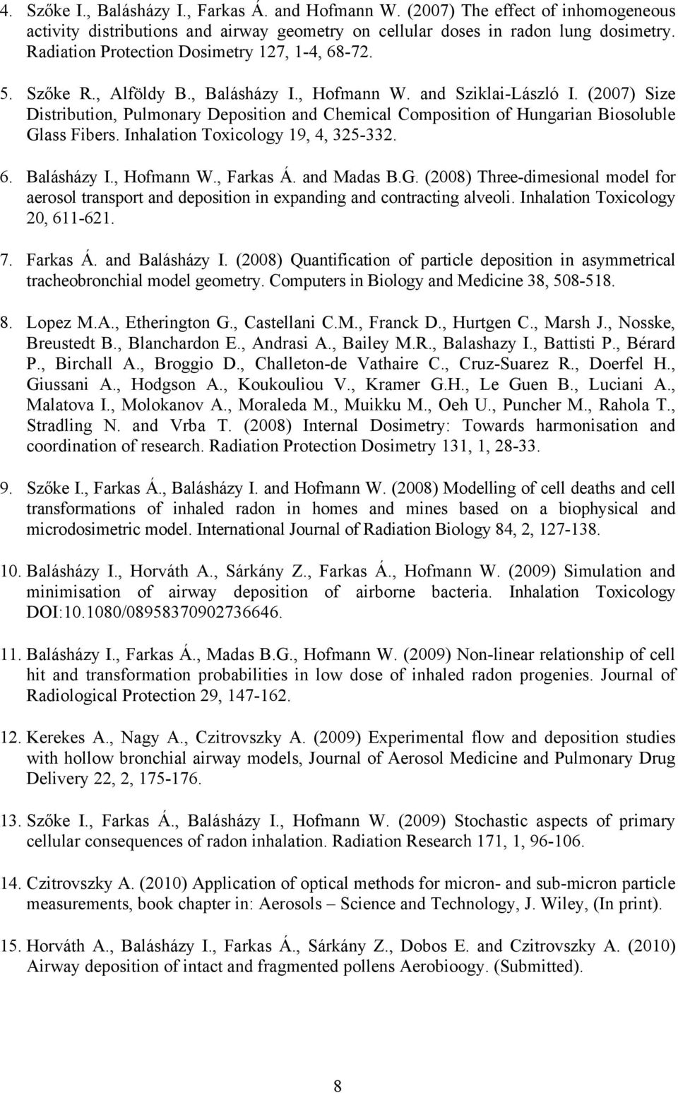 (2007) Size Distribution, Pulmonary Deposition and Chemical Composition of Hungarian Biosoluble Glass Fibers. Inhalation Toxicology 19, 4, 325-332. 6. Balásházy I., Hofmann W., Farkas Á. and Madas B.