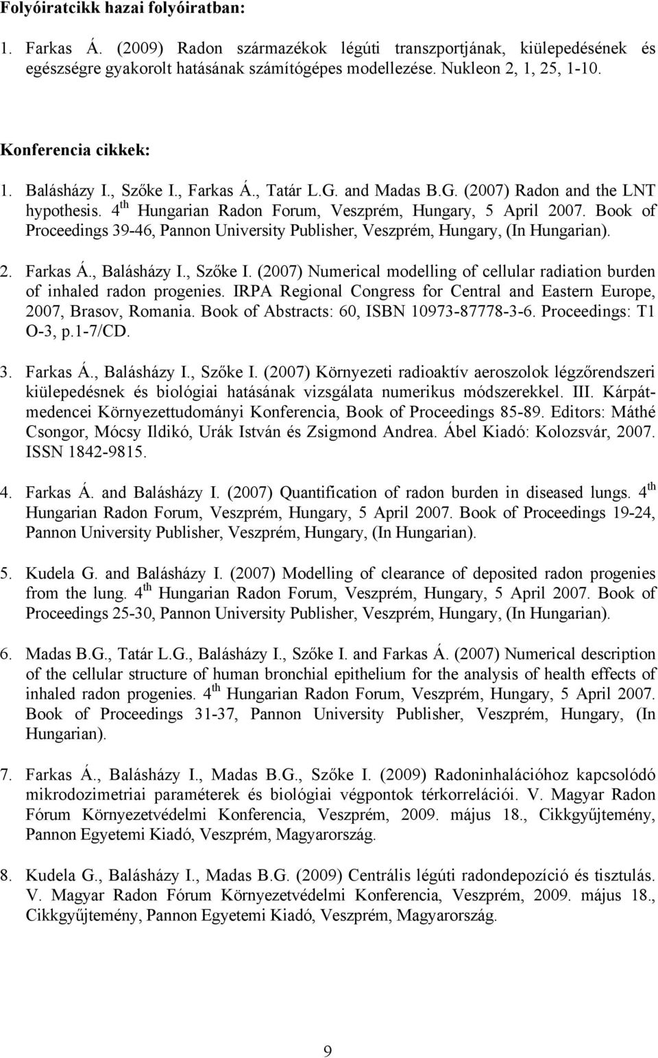 Book of Proceedings 39-46, Pannon University Publisher, Veszprém, Hungary, (In Hungarian). 2. Farkas Á., Balásházy I., Szőke I.