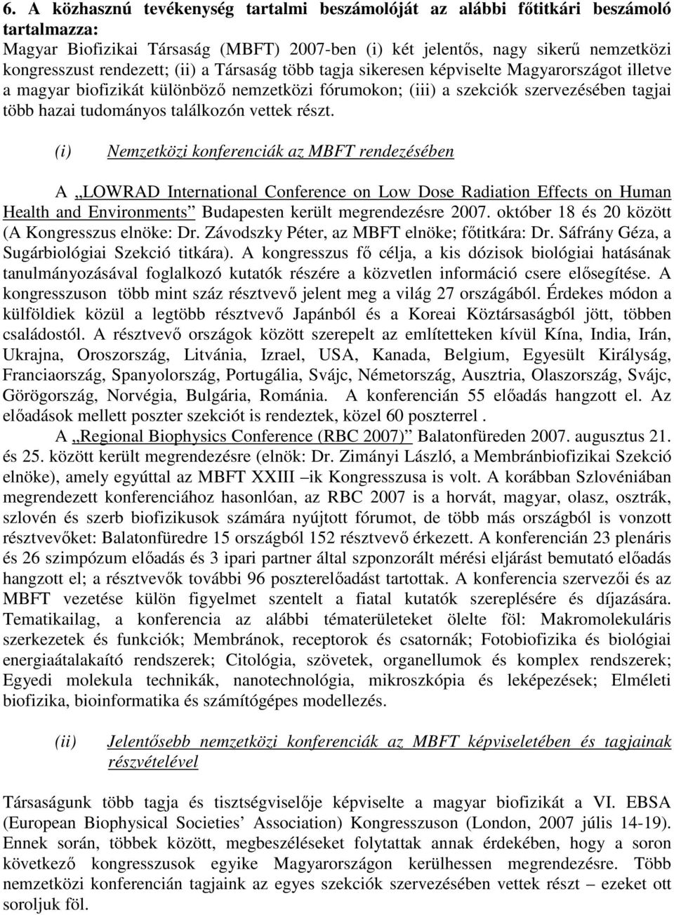 vettek részt. (i) Nemzetközi konferenciák az MBFT rendezésében A LOWRAD International Conference on Low Dose Radiation Effects on Human Health and Environments Budapesten került megrendezésre 2007.