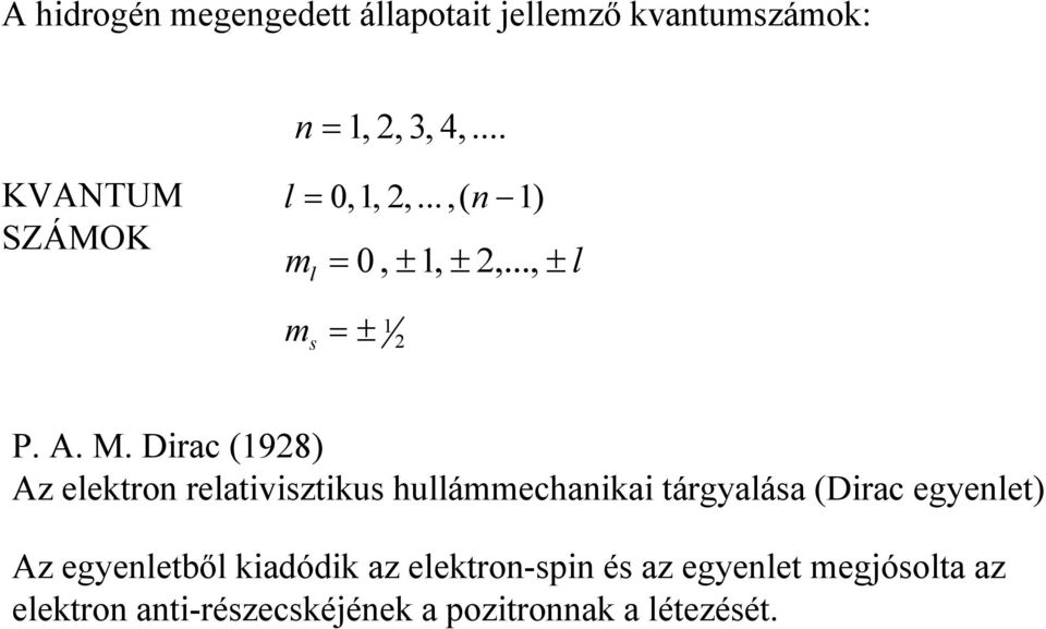 Dirac (198) Az elektron relativisztikus hullámmechanikai tárgyalása (Dirac egyenlet) Az
