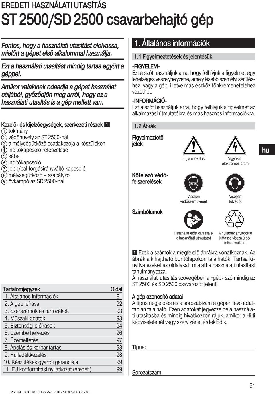 Kezelő- és kijelzőegységek, szerkezeti részek tokmány védőhüvely az ST 2500-nál a mélységütköző csatlakozója a készüléken indítókapcsoló reteszelése kábel indítókapcsoló jobb/bal forgásirányváltó