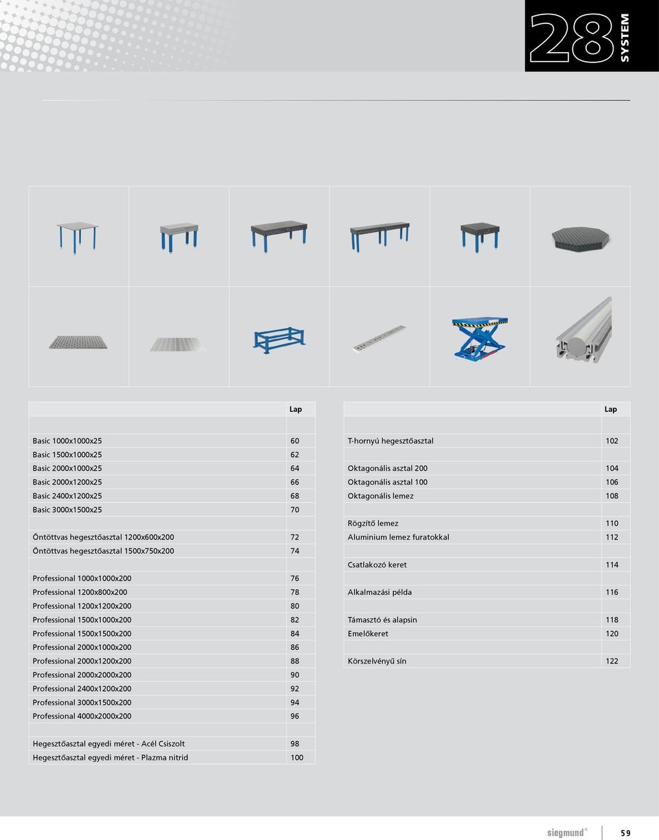 2400xx0 92 Professional 3000xx0 94 Professional 4000x00x0 96 T-hornyú hegesztőasztal 2 Oktagonális asztal 0 4 Oktagonális asztal 0 6 Oktagonális lemez 8 Rögzítő lemez 1 Aluminium lemez