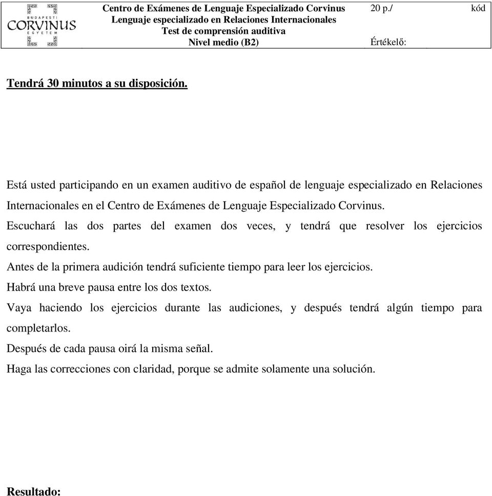 Está usted participando en un examen auditivo de español de lenguaje especializado en Relaciones Internacionales en el Centro de Exámenes de Lenguaje Especializado Corvinus.