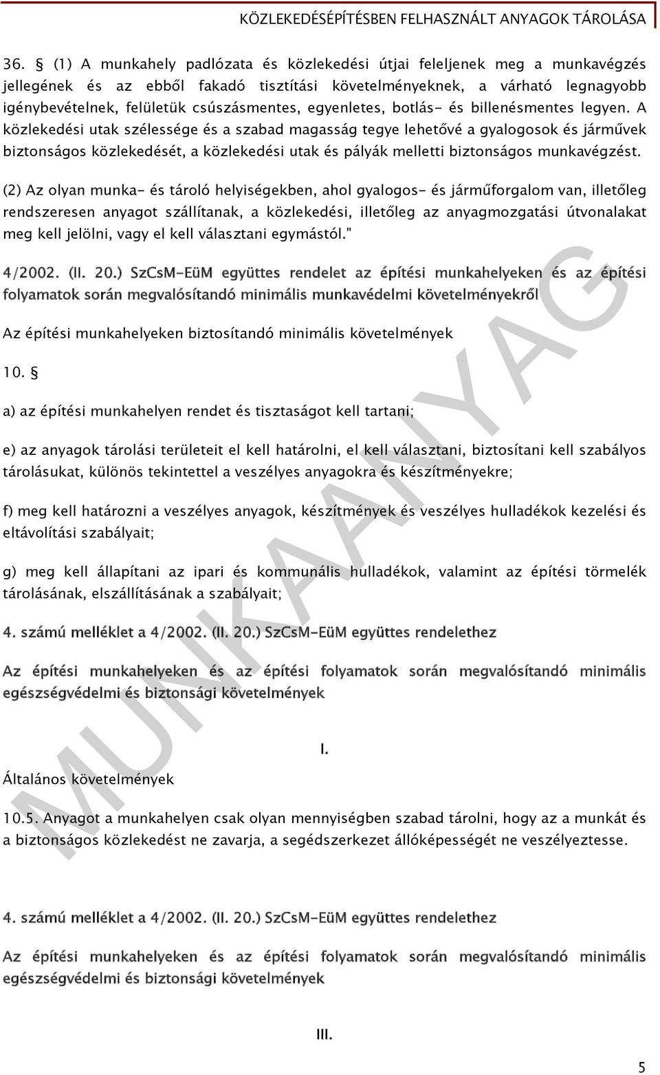 A közlekedési utak szélessége és a szabad magasság tegye lehetővé a gyalogosok és járművek biztonságos közlekedését, a közlekedési utak és pályák melletti biztonságos munkavégzést.