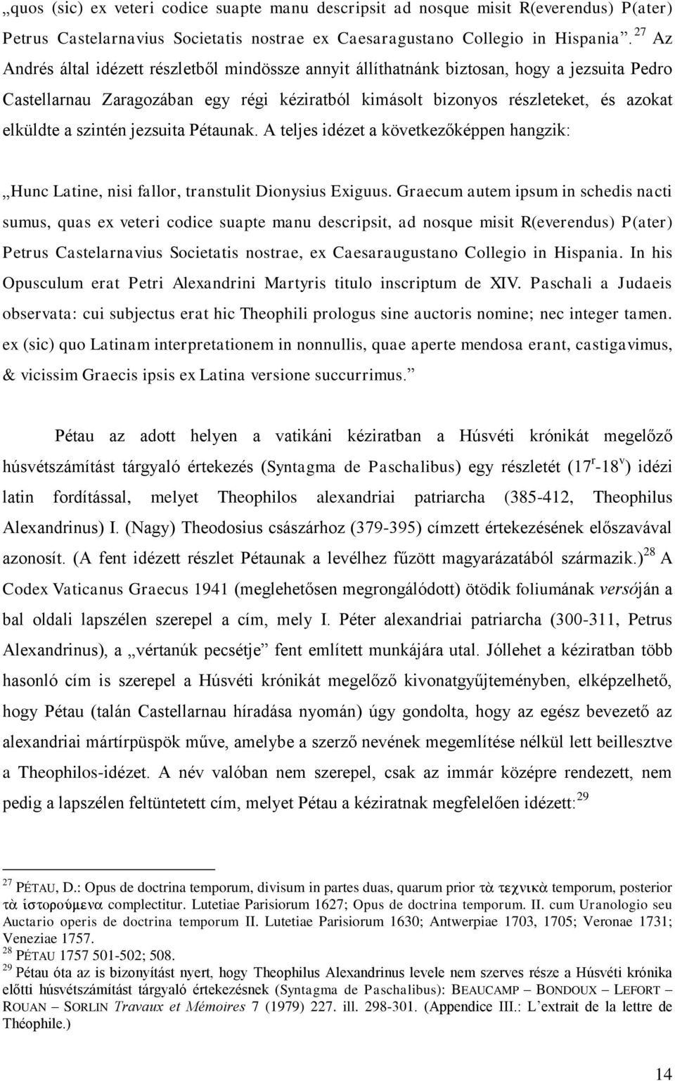 szintén jezsuita Pétaunak. A teljes idézet a következőképpen hangzik: Hunc Latine, nisi fallor, transtulit Dionysius Exiguus.