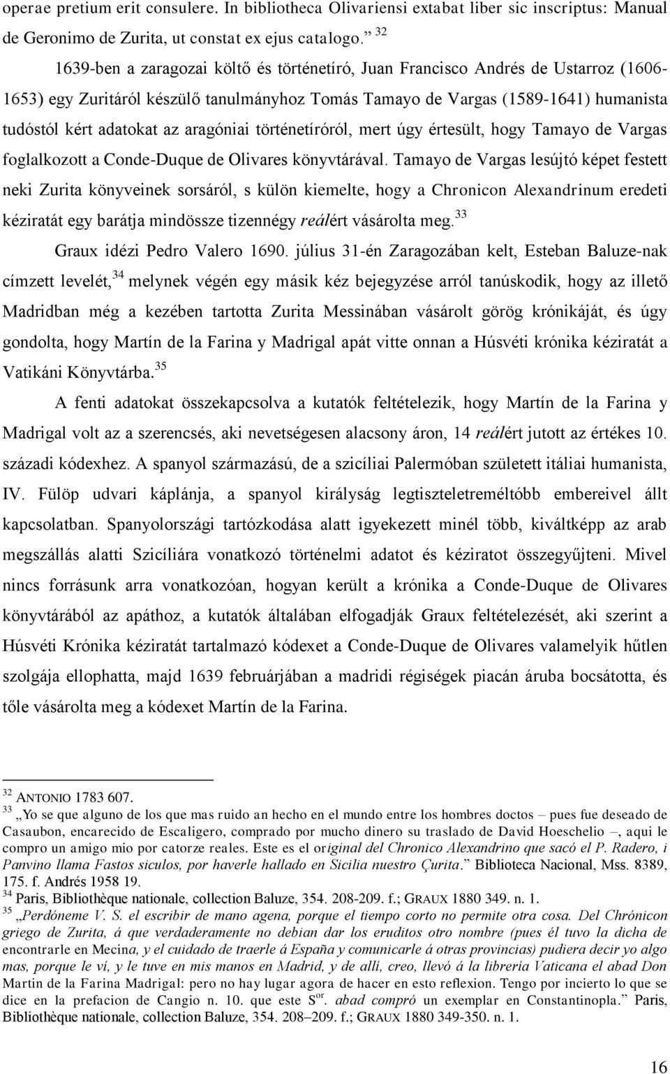 aragóniai történetíróról, mert úgy értesült, hogy Tamayo de Vargas foglalkozott a Conde-Duque de Olivares könyvtárával.