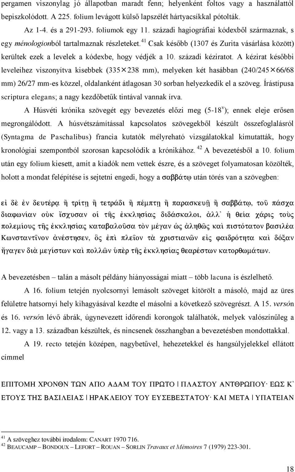 41 Csak később (1307 és Zurita vásárlása között) kerültek ezek a levelek a kódexbe, hogy védjék a 10. századi kéziratot.