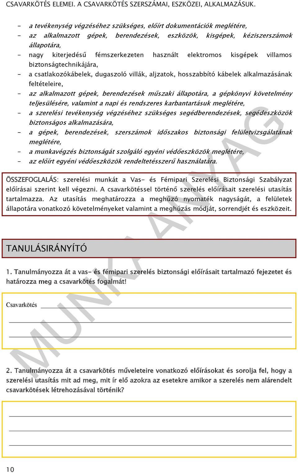 állapotára, a gépkönyvi követelmény teljesülésére, valamint a napi és rendszeres karbantartásuk meglétére, - a szerelési tevékenység végzéséhez szükséges segédberendezések, segédeszközök biztonságos