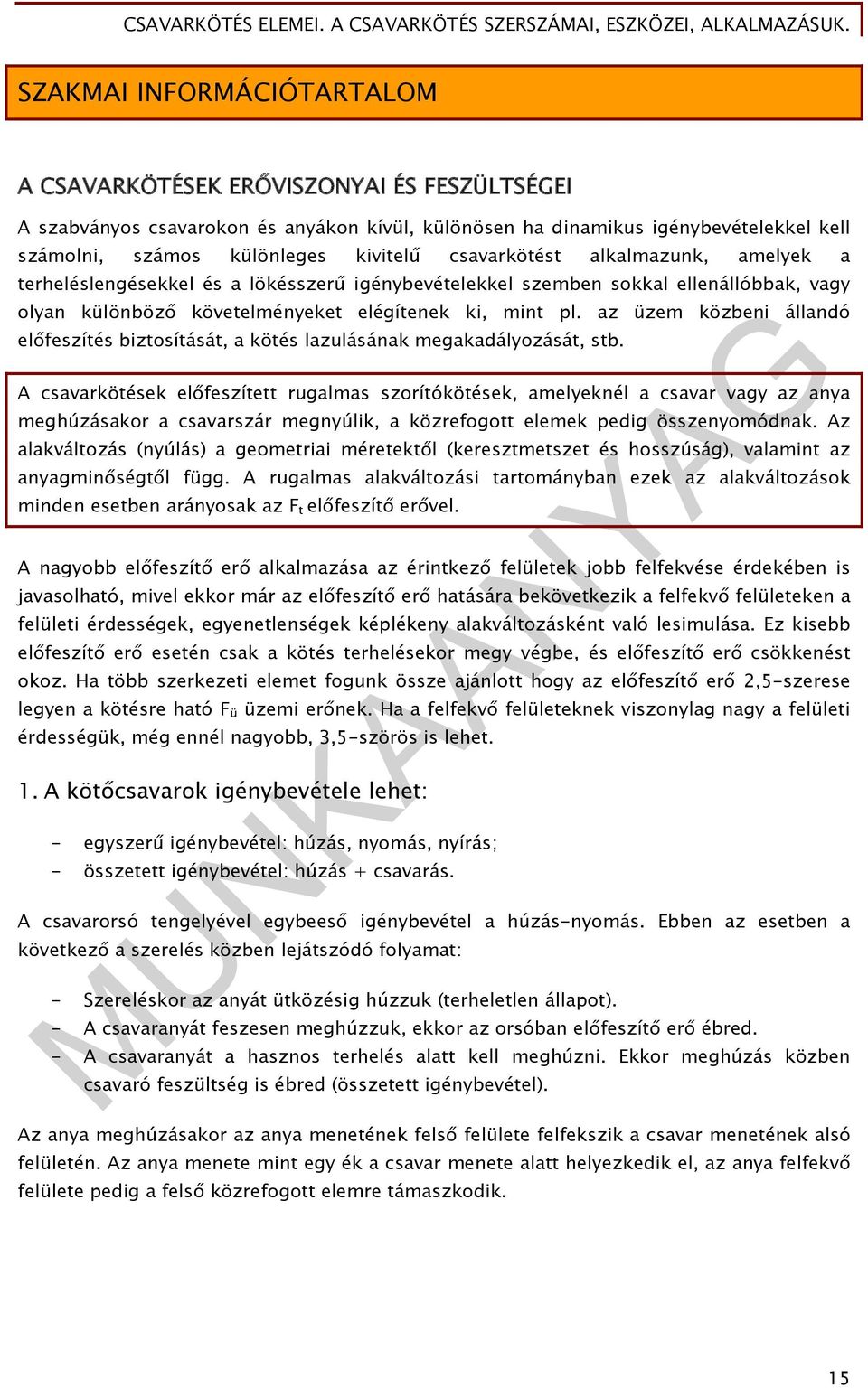 az üzem közbeni állandó előfeszítés biztosítását, a kötés lazulásának megakadályozását, stb.