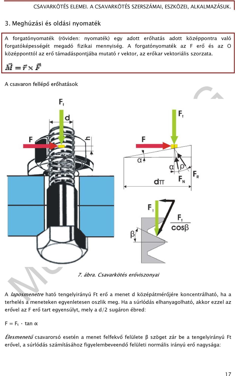 Csavarkötés erőviszonyai A laposmenetre ható tengelyirányú Ft erő a menet d középátmérőjére koncentrálható, ha a terhelés a meneteken egyenletesen oszlik meg.