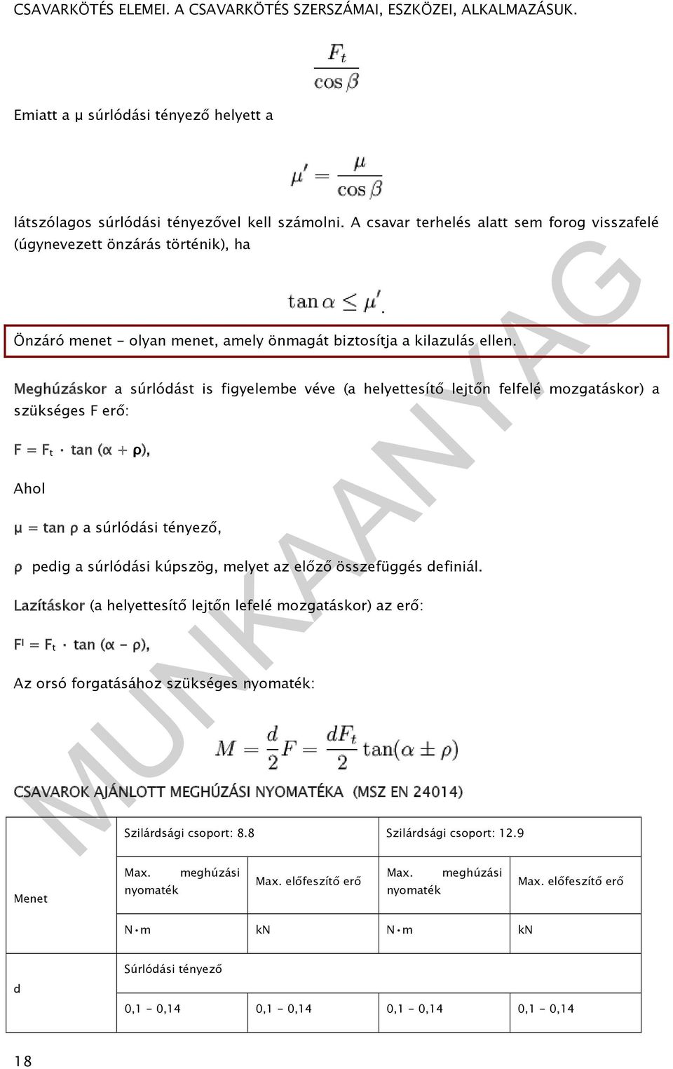 Meghúzáskor a súrlódást is figyelembe véve (a helyettesítő lejtőn felfelé mozgatáskor) a szükséges F erő: F = F t tan (α + ρ), Ahol μ = tan ρ a súrlódási tényező, ρ pedig a súrlódási kúpszög, melyet