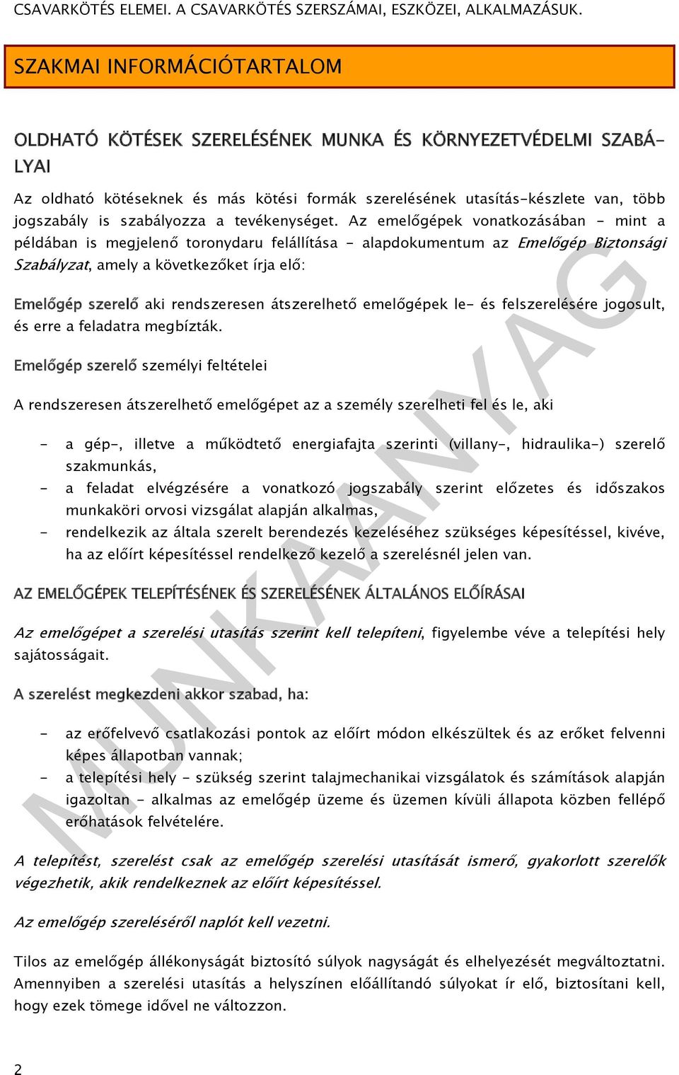 Az emelőgépek vonatkozásában - mint a példában is megjelenő toronydaru felállítása - alapdokumentum az Emelőgép Biztonsági Szabályzat, amely a következőket írja elő: Emelőgép szerelő aki rendszeresen