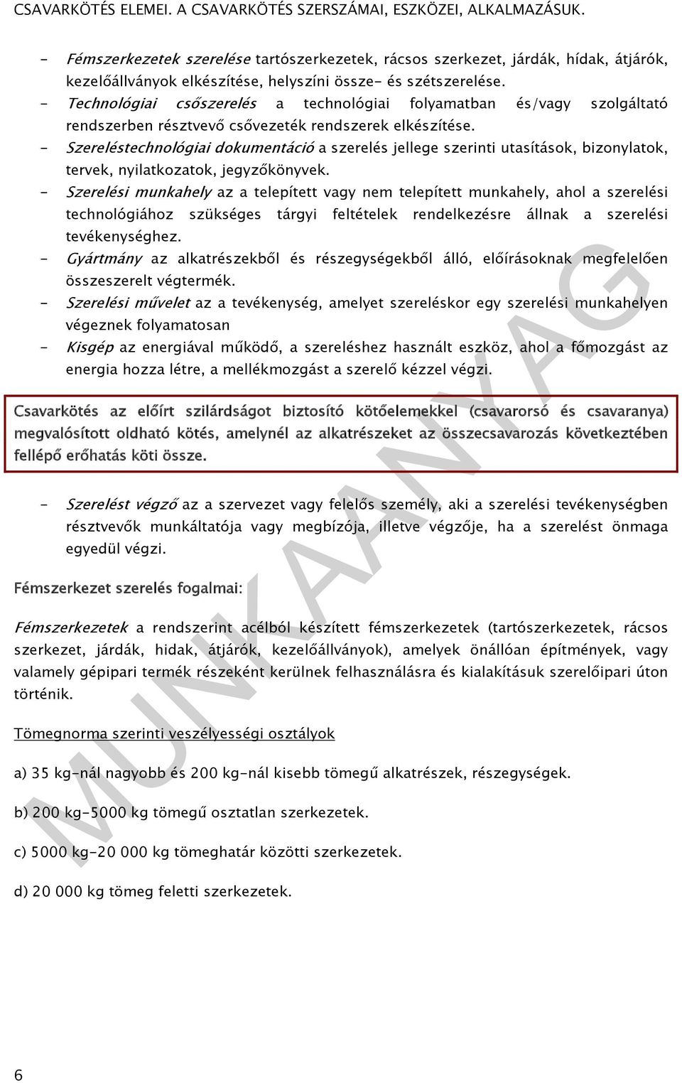 - Szereléstechnológiai dokumentáció a szerelés jellege szerinti utasítások, bizonylatok, tervek, nyilatkozatok, jegyzőkönyvek.