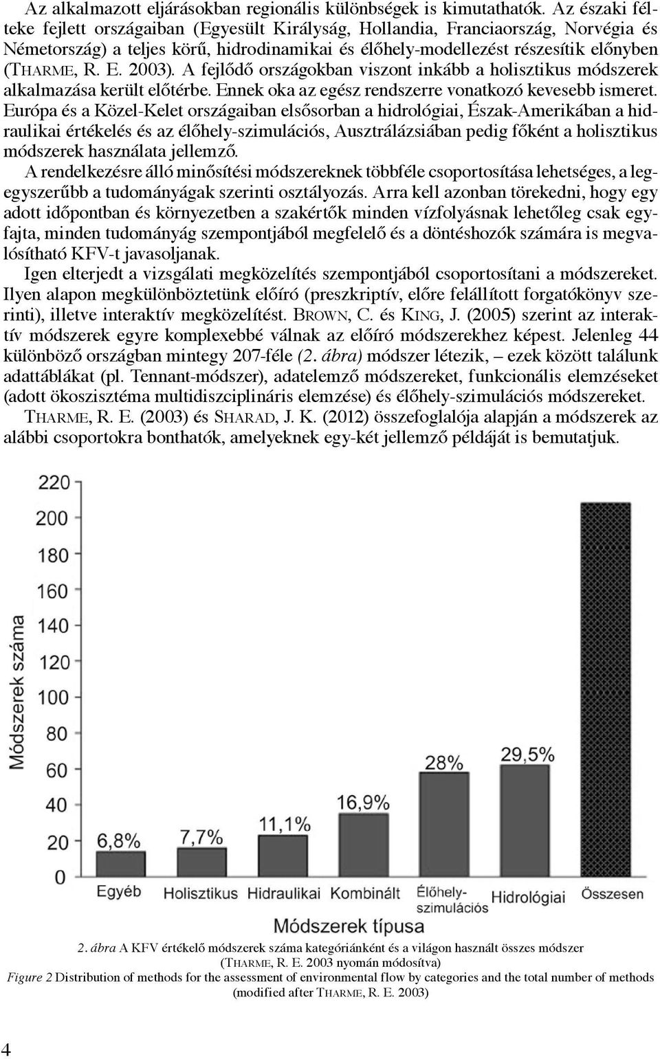 2003). A fejlődő országokban viszont inkább a holisztikus módszerek alkalmazása került előtérbe. Ennek oka az egész rendszerre vonatkozó kevesebb ismeret.