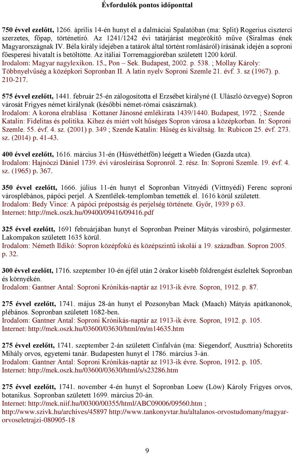 Az itáliai Torremaggioréban született 1200 körül. Irodalom: Magyar nagylexikon. 15., Pon Sek. Budapest, 2002. p. 538. ; Mollay Károly: Többnyelvűség a középkori Sopronban II.