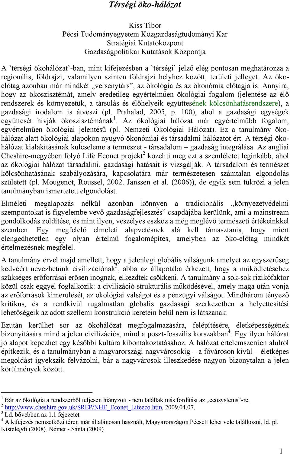 Az ökoelőtag azonban már mindkét versenytárs, az ökológia és az ökonómia előtagja is.