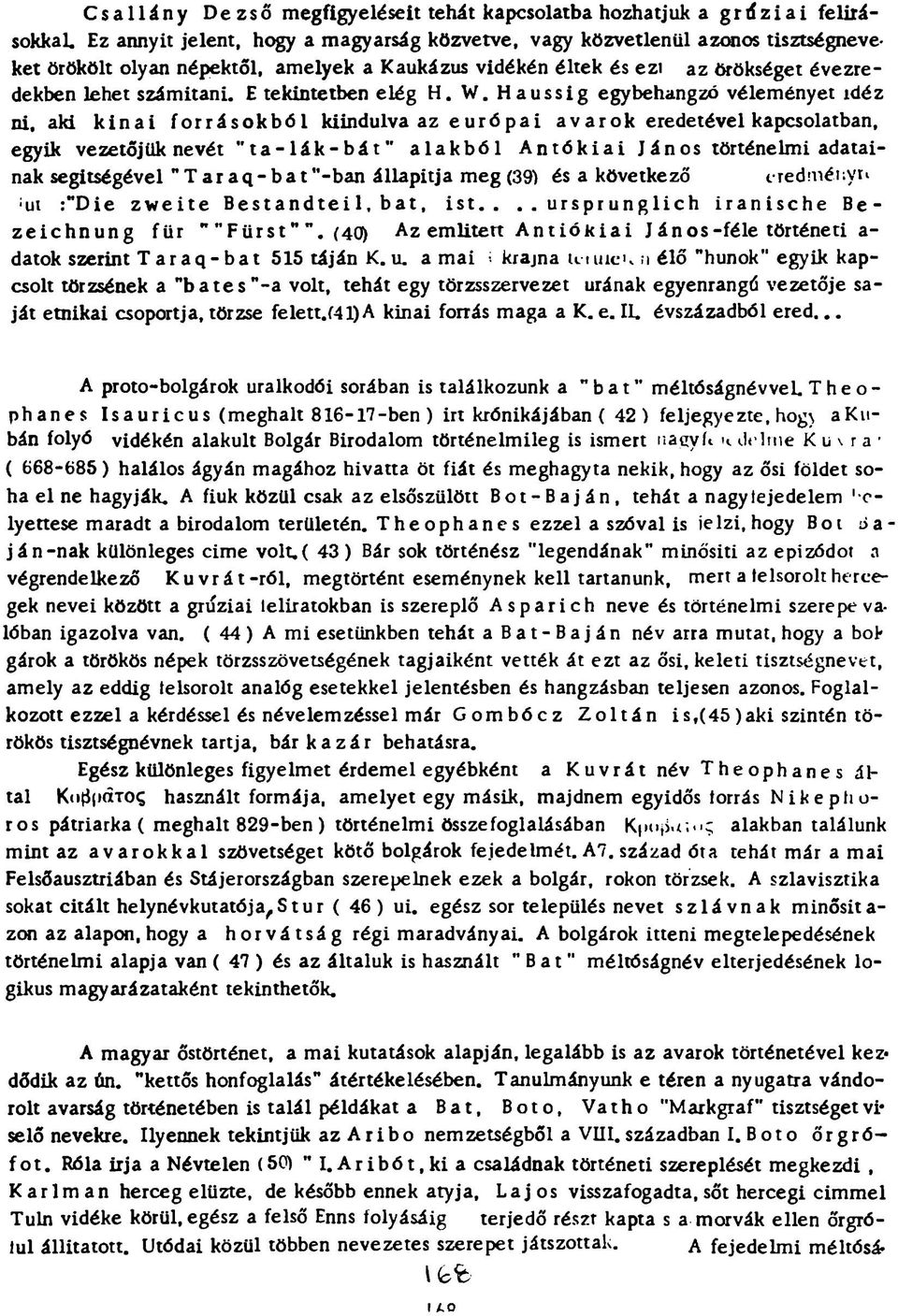 aki kínai forrásokból kiindulva az európai avárok eredetével kapcsolatban, egyik vezetőjük nevét "ta-lák-bát" alakból Antókiai János történelmi adatainak segítségével "Taraq-bat -ban állapítja meg