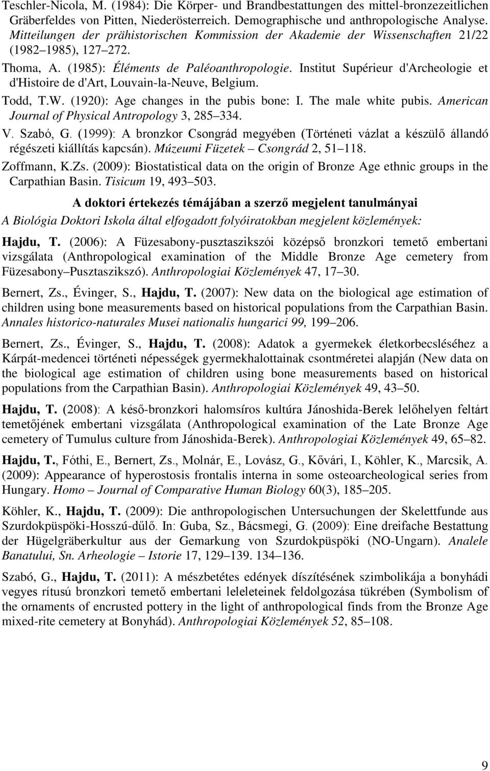 Institut Supérieur d'archeologie et d'histoire de d'art, Louvain-la-Neuve, Belgium. Todd, T.W. (1920): Age changes in the pubis bone: I. The male white pubis.