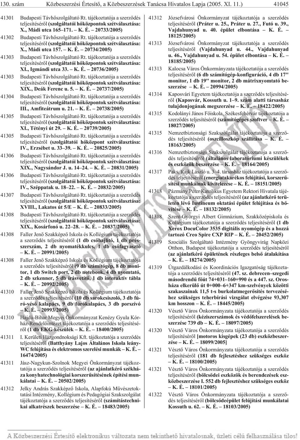 tá jé koz ta tó ja a szerzõdés tel je sí té sé rõl (szol gál ta tói hõ köz pon tok szét választása: X., Má di ut ca 157. K. É. 20734/2005) 41303 Bu da pes ti Táv hõ szol gál ta tó Rt.